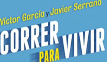Javier Serrano y Víctor García escriben un manual para el corredor: Correr para vivir. Para contarnos que corremos para vivir, no vivimos para correr